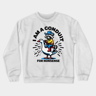 i-am-a-conduit-for-nonsense Crewneck Sweatshirt